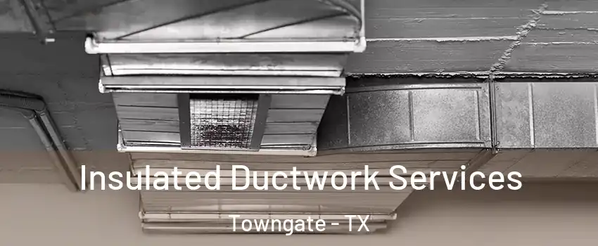 Insulated Ductwork Services Towngate - TX