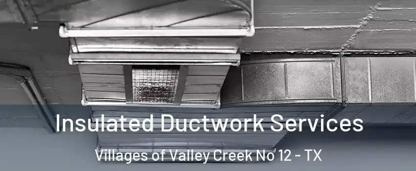 Insulated Ductwork Services Villages of Valley Creek No 12 - TX