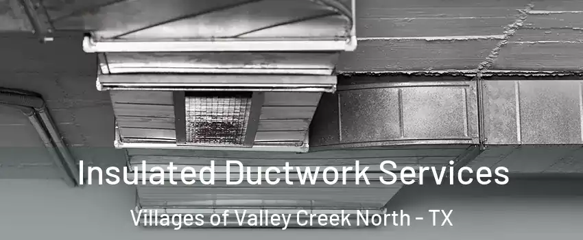 Insulated Ductwork Services Villages of Valley Creek North - TX