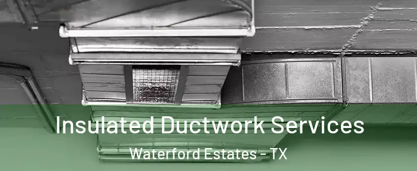 Insulated Ductwork Services Waterford Estates - TX