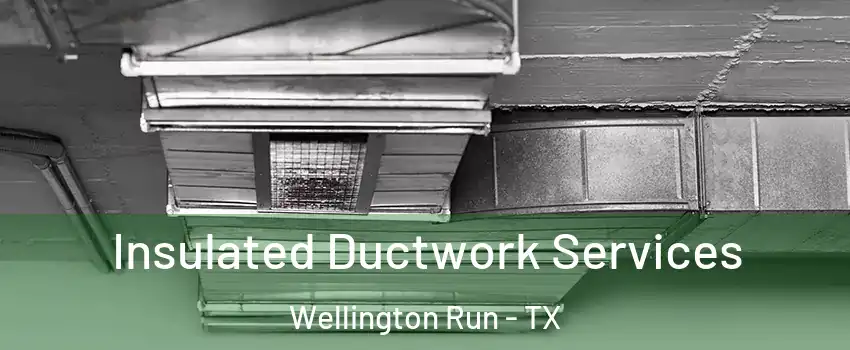 Insulated Ductwork Services Wellington Run - TX