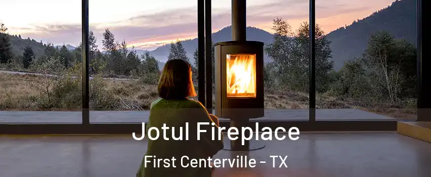 Jotul Fireplace First Centerville - TX
