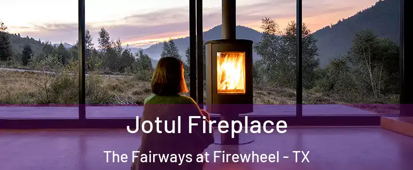 Jotul Fireplace The Fairways at Firewheel - TX
