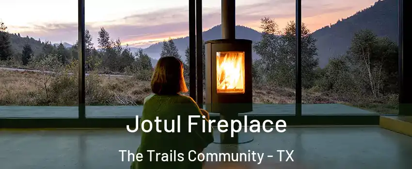 Jotul Fireplace The Trails Community - TX