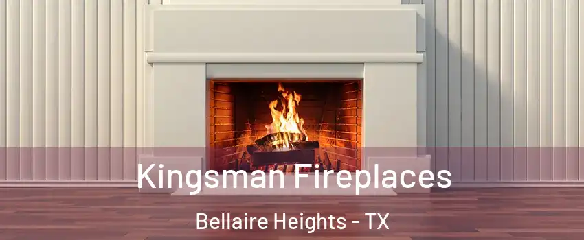 Kingsman Fireplaces Bellaire Heights - TX