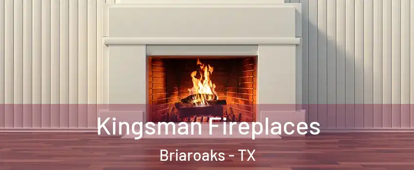 Kingsman Fireplaces Briaroaks - TX