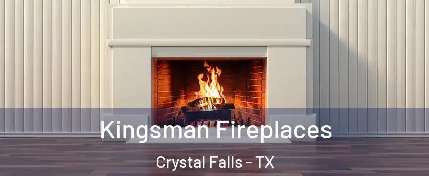 Kingsman Fireplaces Crystal Falls - TX