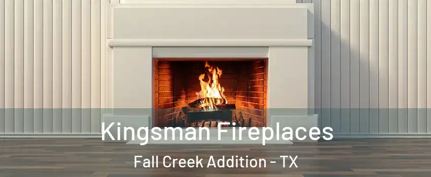 Kingsman Fireplaces Fall Creek Addition - TX