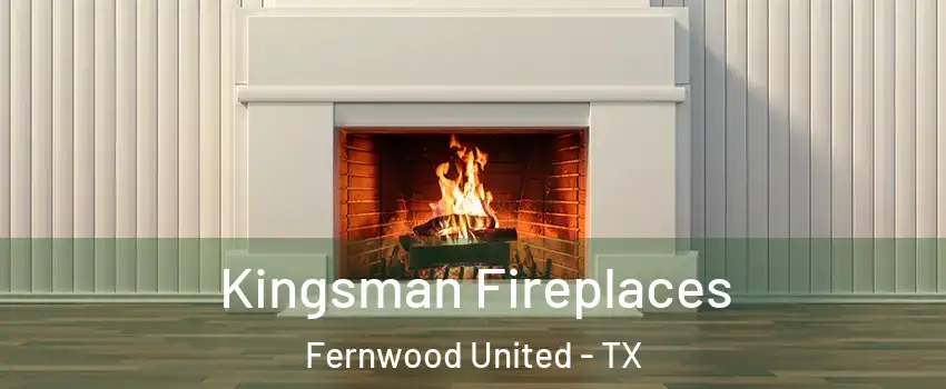Kingsman Fireplaces Fernwood United - TX