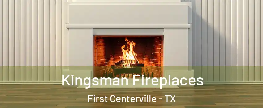 Kingsman Fireplaces First Centerville - TX
