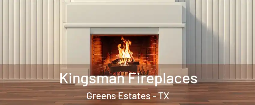 Kingsman Fireplaces Greens Estates - TX