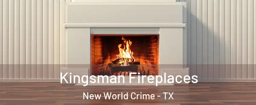 Kingsman Fireplaces New World Crime - TX