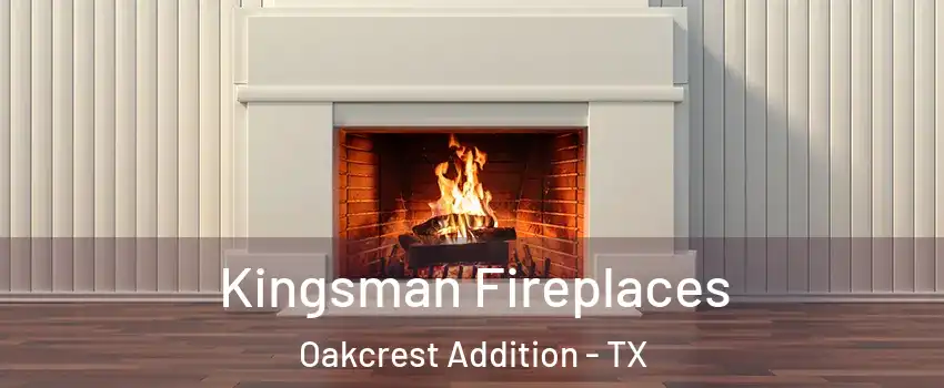 Kingsman Fireplaces Oakcrest Addition - TX