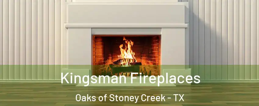Kingsman Fireplaces Oaks of Stoney Creek - TX
