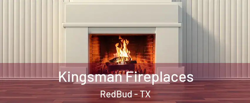 Kingsman Fireplaces RedBud - TX