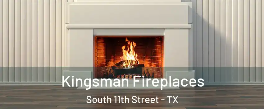 Kingsman Fireplaces South 11th Street - TX