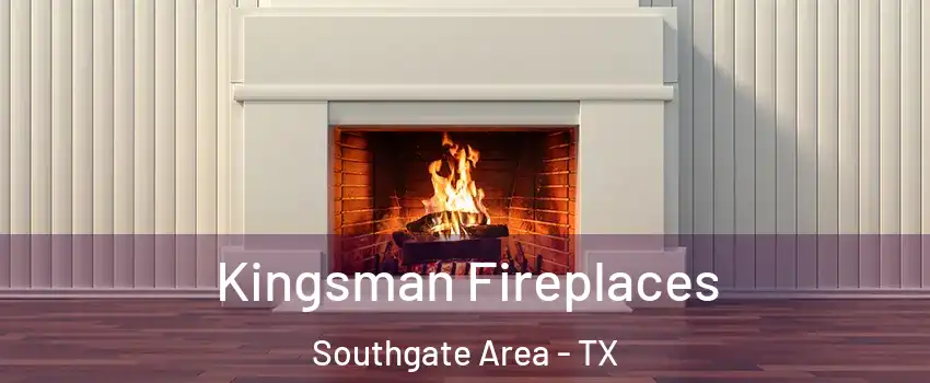 Kingsman Fireplaces Southgate Area - TX