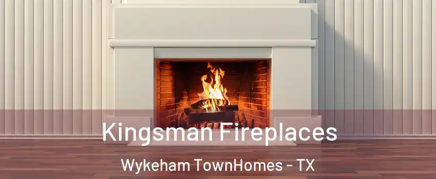 Kingsman Fireplaces Wykeham TownHomes - TX