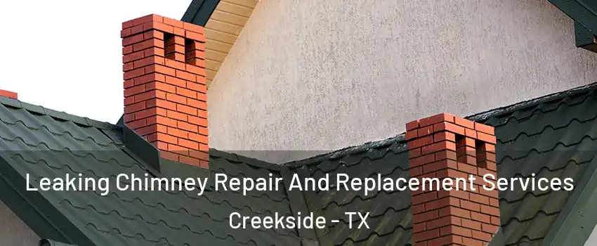 Leaking Chimney Repair And Replacement Services Creekside - TX