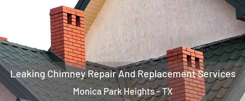 Leaking Chimney Repair And Replacement Services Monica Park Heights - TX