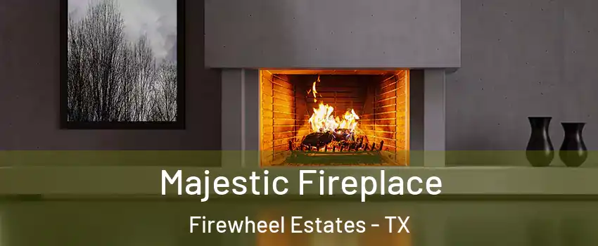 Majestic Fireplace Firewheel Estates - TX