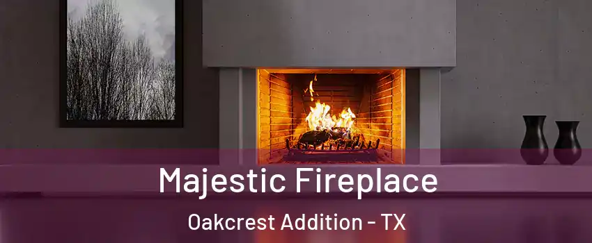 Majestic Fireplace Oakcrest Addition - TX