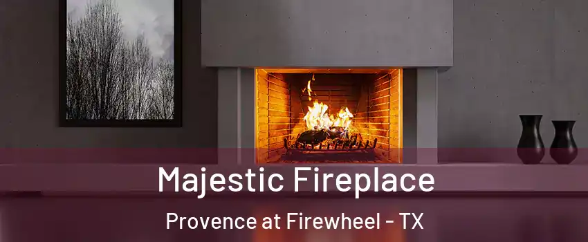 Majestic Fireplace Provence at Firewheel - TX