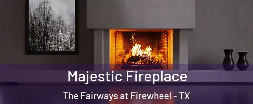 Majestic Fireplace The Fairways at Firewheel - TX