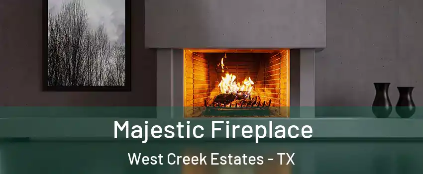 Majestic Fireplace West Creek Estates - TX