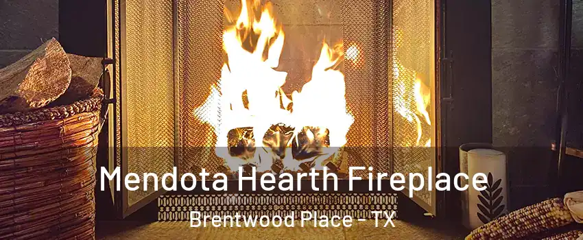 Mendota Hearth Fireplace Brentwood Place - TX