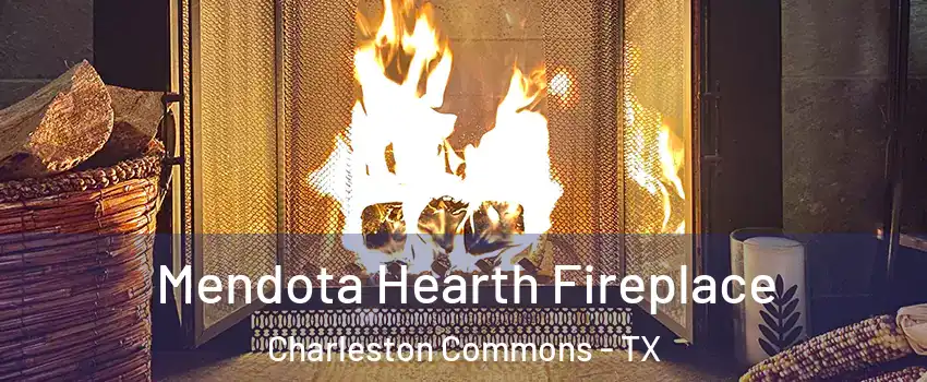 Mendota Hearth Fireplace Charleston Commons - TX