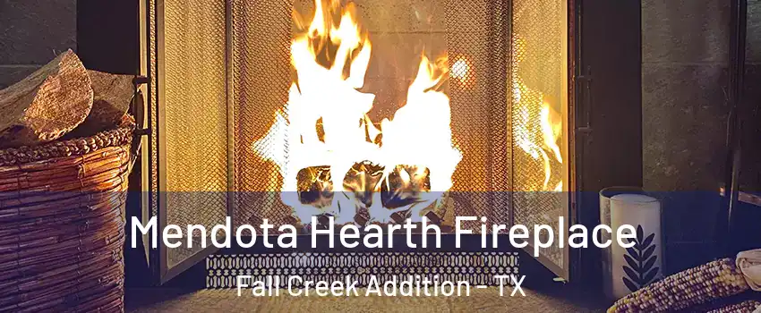Mendota Hearth Fireplace Fall Creek Addition - TX