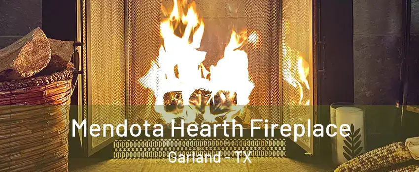 Mendota Hearth Fireplace Garland - TX