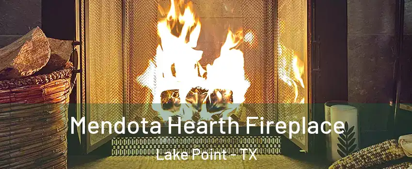 Mendota Hearth Fireplace Lake Point - TX