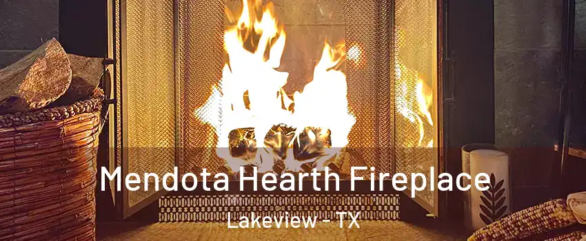 Mendota Hearth Fireplace Lakeview - TX