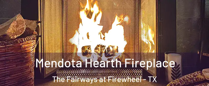 Mendota Hearth Fireplace The Fairways at Firewheel - TX
