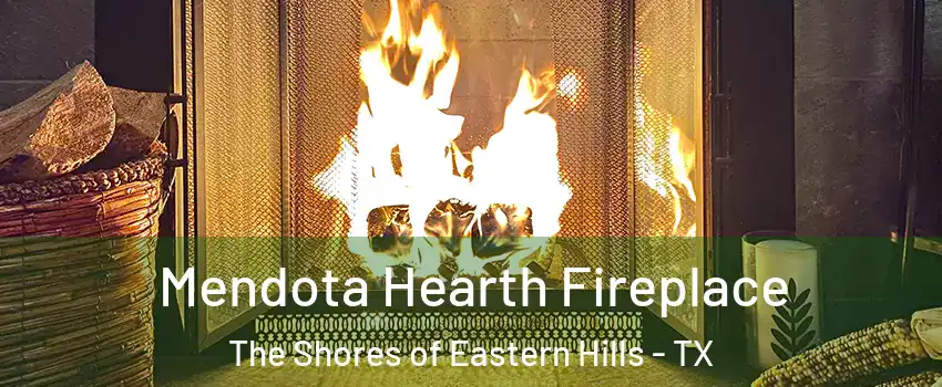 Mendota Hearth Fireplace The Shores of Eastern Hills - TX