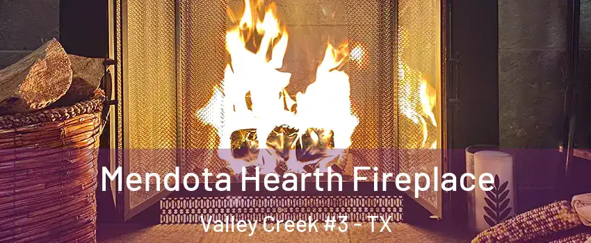 Mendota Hearth Fireplace Valley Creek #3 - TX