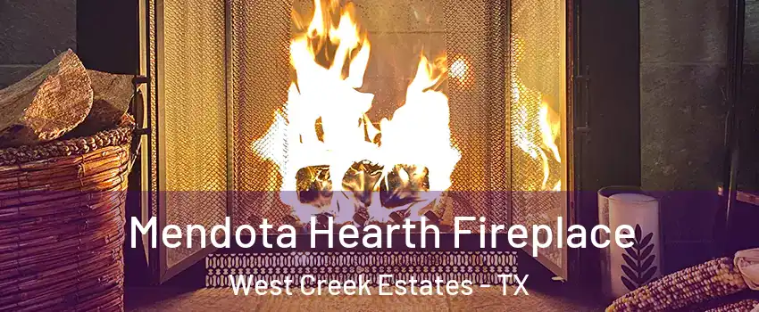 Mendota Hearth Fireplace West Creek Estates - TX