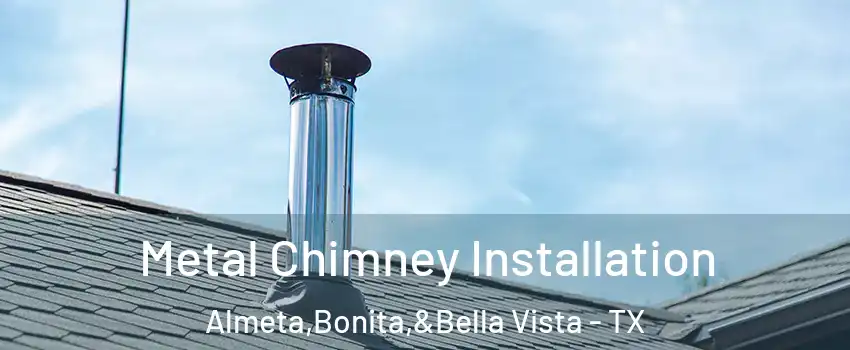 Metal Chimney Installation Almeta,Bonita,&Bella Vista - TX