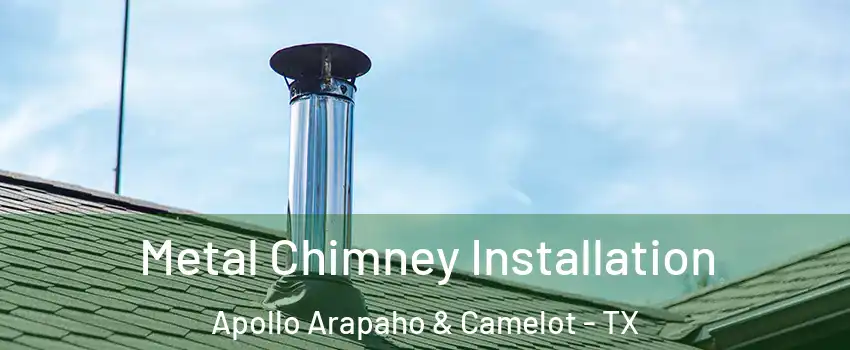 Metal Chimney Installation Apollo Arapaho & Camelot - TX