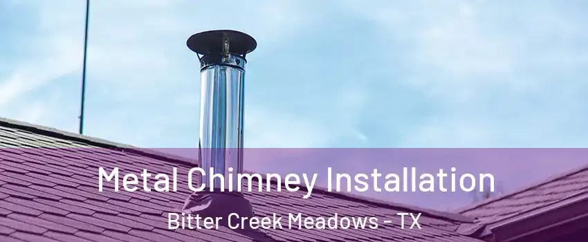 Metal Chimney Installation Bitter Creek Meadows - TX