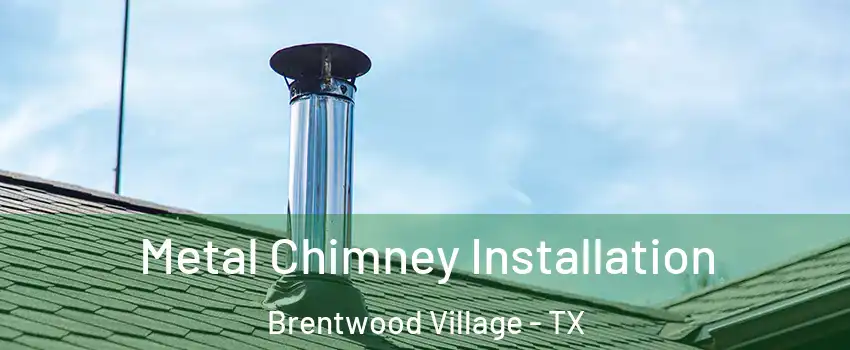 Metal Chimney Installation Brentwood Village - TX