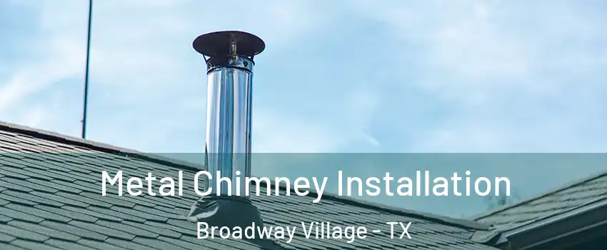 Metal Chimney Installation Broadway Village - TX