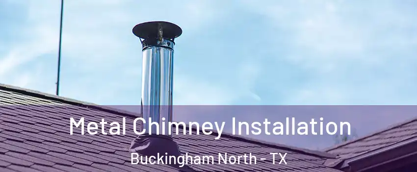 Metal Chimney Installation Buckingham North - TX