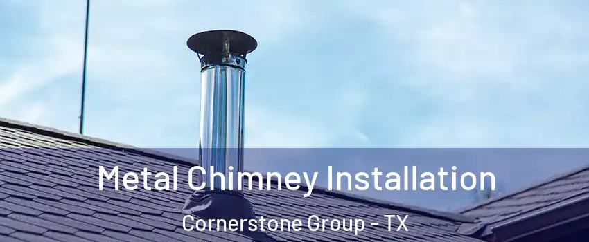 Metal Chimney Installation Cornerstone Group - TX