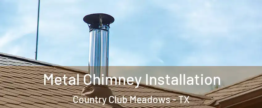 Metal Chimney Installation Country Club Meadows - TX