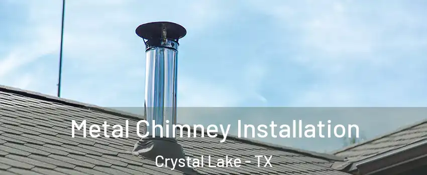 Metal Chimney Installation Crystal Lake - TX
