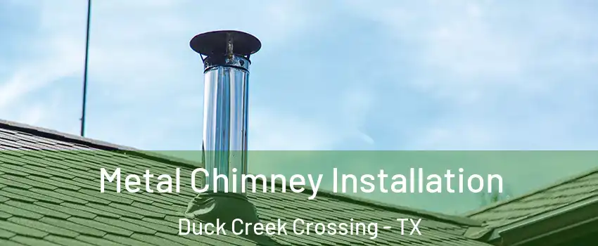 Metal Chimney Installation Duck Creek Crossing - TX