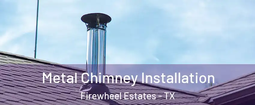 Metal Chimney Installation Firewheel Estates - TX